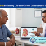 ‘Case Study 5: Reclaiming Life from Chronic Urinary Stones in Old Age’ – from the desk of Dr. Debmalya Gangopadhyay, Senior Consultant Urologist, Apollo Multispeciality Hospitals, Kolkata, India